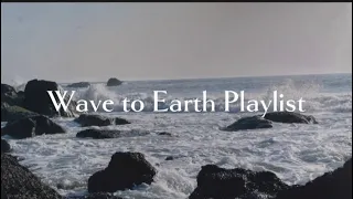 Wave to Earth Playlist ☆ [NO ADS!!]