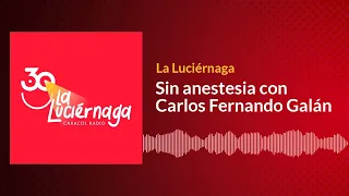 Sin anestesia con Carlos Fernando Galán