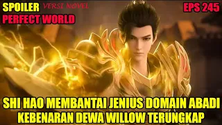 SPOILER PERFECT WORLD EPS 245 | SHI HAO MEMBANTAI JENIUS DOMAIN ABADI & FAKTA DEWA WILLOW TERUNGKAP