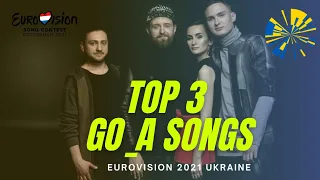 Top 3 Go_A Songs Vidbir 2021 Eurovision 2021 Ukraine 🇺🇦 - Євробачення 2021 Україна