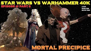 Star Wars vs Warhammer 40K Episode 41: Mortal Precipices Part 2