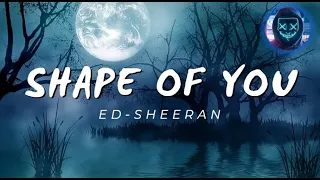 SHAPE OF YOU - Ed Sheeran