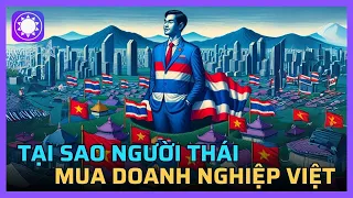 Tại sao người Thái liên tục thâu tóm doanh nghiệp Việt?