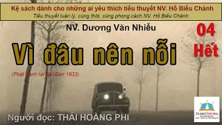 VÌ ĐÂU NÊN NỖI. Tập 04 - Hết. Tác giả NV. Dương Văn Nhiễu. Người đọc: Thái Hoàng Phi