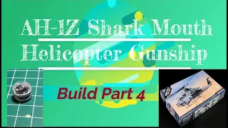 AH-1Z Shark Mouth Helicopter 1/35 Scale Model Build Part 4