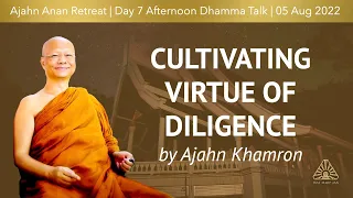 Cultivating Virtue of Diligence  | Ajahn Khamron | Retreat Jul-Aug 2022 |  Day-7 Afternoon