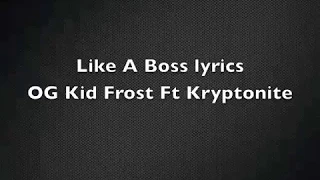 OG Kid Frost-Like a Boss LYRICS (desc)