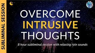CONQUER INTRUSIVE THOUGHTS & OVERTHINKING | 8 Hours of Subliminal Affirmations & Relaxing Rain
