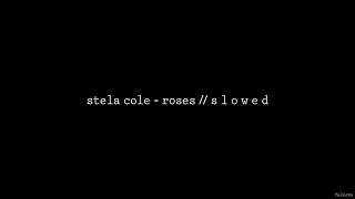 Stela Cole - Roses // S L O W E D