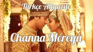 Channa Mereya Türkçe Altyazılı  Arijit Singh