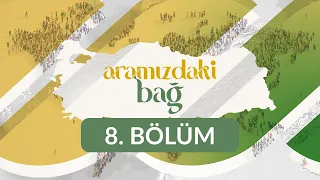 Aramızdaki Bağ - 8. Bölüm