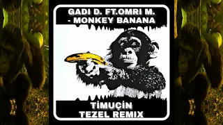Gadi D. Ft.Omri M - Monkey Banana (Timuçin Tezel Remix)