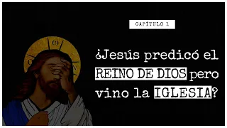 ¿Jesús predicó el REINO DE DIOS, pero vino la IGLESIA?