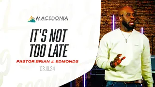 It's Not Too Late (March 10th, 2023) | Pastor Brian J. Edmonds #Deeper #MCOP