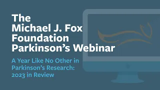 Webinar: "A Year Like No Other in Parkinson's Research: 2023 in Review" November 2023