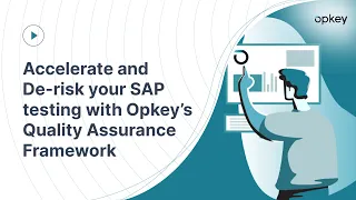 Accelerate and De-risk your SAP testing with Opkey’s Quality Assurance Framework