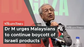 Dr M urges Malaysians to continue boycott of Israeli products