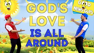 God's Love Is All Around | Good News Guys! | Songs for Kids!