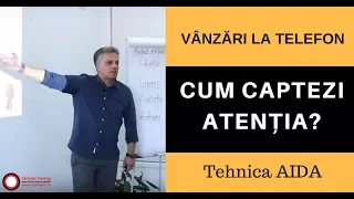 Cum captezi atenția când faci Vanzări prin telefon (tehnica AIDA)