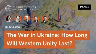 The War in Ukraine: How Long Will Western Unity Last?