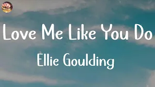 Ellie Goulding - Love Me Like You Do (Lyrics) | Troye Sivan, Taylor Swift,... (Mix Lyrics)