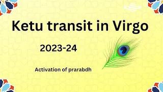 Ketu transit in virgo 2023-24,stay tuned with prarabdha..