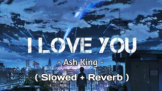 I Love You ( Slowed and Reverb ) | Bodyguard | Ash King | Salman Khan , Kareena Kapoor