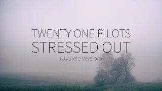 Twenty One Pilots   |  Stressed Out (Ukulele Version[Lyrics]