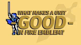 What Makes a Unit Good in Fire Emblem?