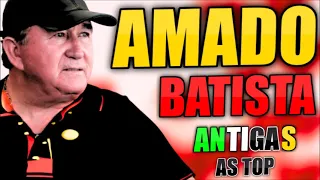 AMADO BATISTA ANOS 70 80 90 AS ANTIGAS