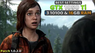 GTX 1050 Ti + i3 10100 & 16GB Ram | Best Settings | The last Of Us Part I | Patch 1.0.2.0 |