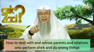 How to deal with parents & relatives who perform shirk, innovations, wrong things etc? Assimalhakeem