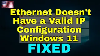 How to Fix Ethernet Doesn't Have a Valid IP Configuration Windows 11