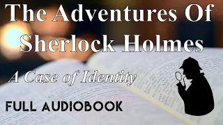 A Case of Identity - The Adventures of Sherlock Holmes - Short Stories - FULL AUDIOBOOK