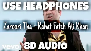 Zaroori Tha | Rahat Fateh Ali Khan | 8D Audio - U Music Tuber 🎧