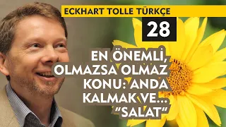 Eckhart Tolle Türkçe 28 : En Önemli, Olmazsa Olmaz Konu: Anda Kalmak ve... "Salat"