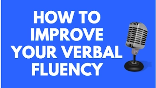 HOW TO INCREASE YOUR VERBAL FLUENCY