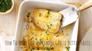 How To Make Cod With Lemon Garlic Butter Sauce