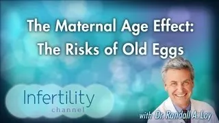 The Maternal Age Effect: The Risks of Old Eggs