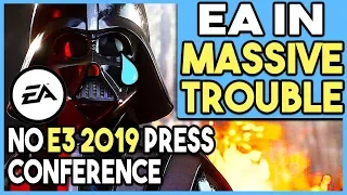 EA IN MASSIVE TROUBLE - E3 2019 PRESS CONFERENCE NOT HAPPENING!