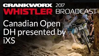 2017 Crankworx Whistler Broadcast - Canadian Open DH presented by iXS