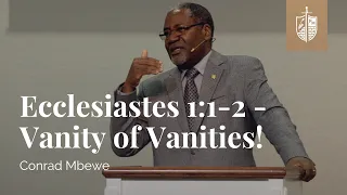 Ecclesiastes 1:1-2 -  Vanity of Vanities! | Conrad Mbewe