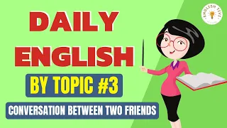 English Conversation Between Two Friends | Daily English by Topic 3 | English TV ✔