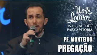 Pregação | Pe. Monteiro | Noite de Louvor | 19/08/2019 [CC]