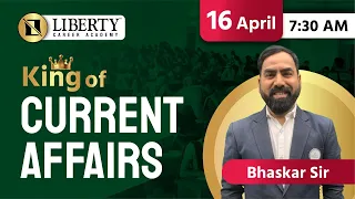 Liberty Daily Current Affairs By King of Current Affairs Bhaskar Sir 16 April @LibertyCareerAcademy