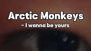 Arctic Monkeys - I wanna be yours (lyrics) #song #lyrics #arcticmonkeys