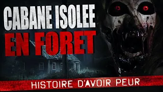 Creepypasta FR Cabane isolée en forêt - Histoire d'horreur