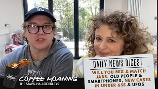 COFFEE MOANING: Will YOU Mix & Match JABS, Old People & Smartphones, NEW Cases in Under 65s & UFOs