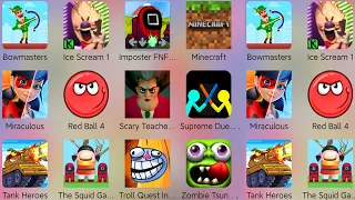 The Squid Game,Bowmasters,Ice Scream,Minecraft,Zombie Tsunami,Troll Quest Internet,Scary Teacher....