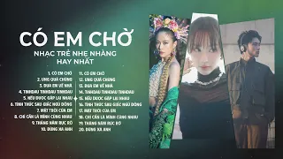 Có Em Chờ, Ưng Quá Chừng - Playlist Ballad Nhạc Trẻ Tâm Trạng Hay Nhất 2024